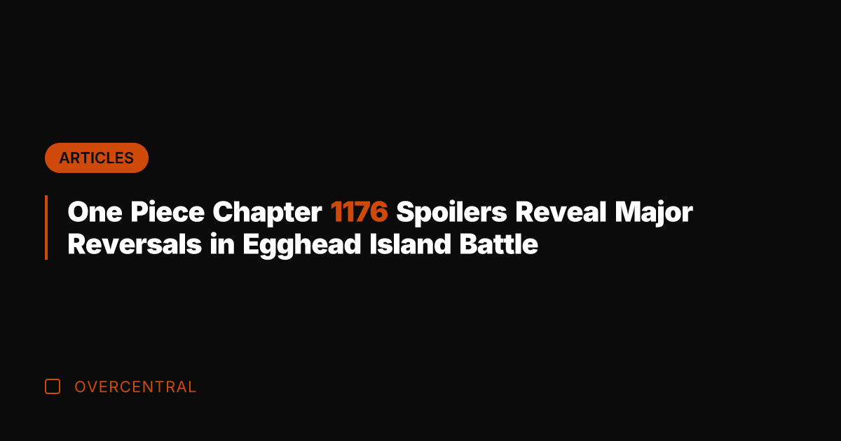 One Piece Chapter 1176 Spoilers Reveal Major Reversals in Egghead Island Battle