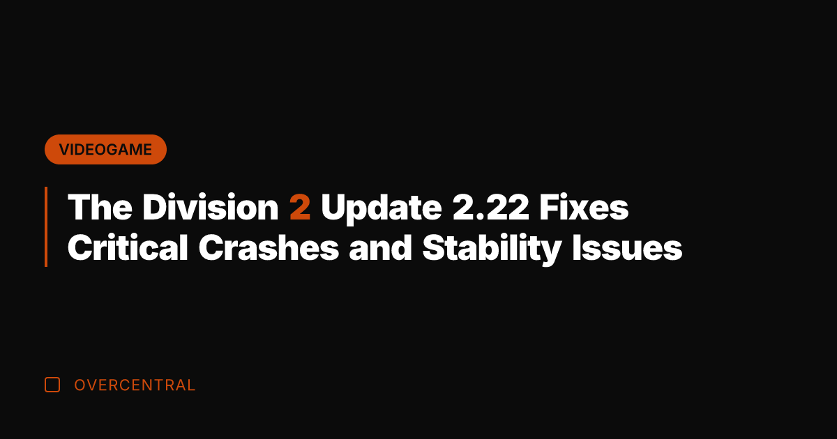 The Division 2 Update 2.22 Fixes Critical Crashes and Stability Issues