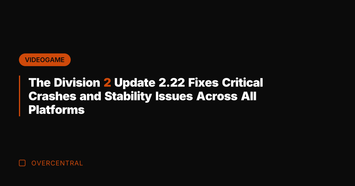 The Division 2 Update 2.22 Fixes Critical Crashes and Stability Issues Across