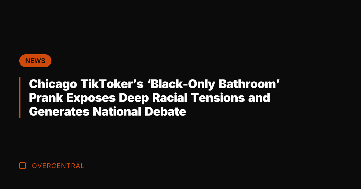 Chicago TikToker's 'Black-Only Bathroom' Prank Exposes Deep Racial Tensions and Generates National