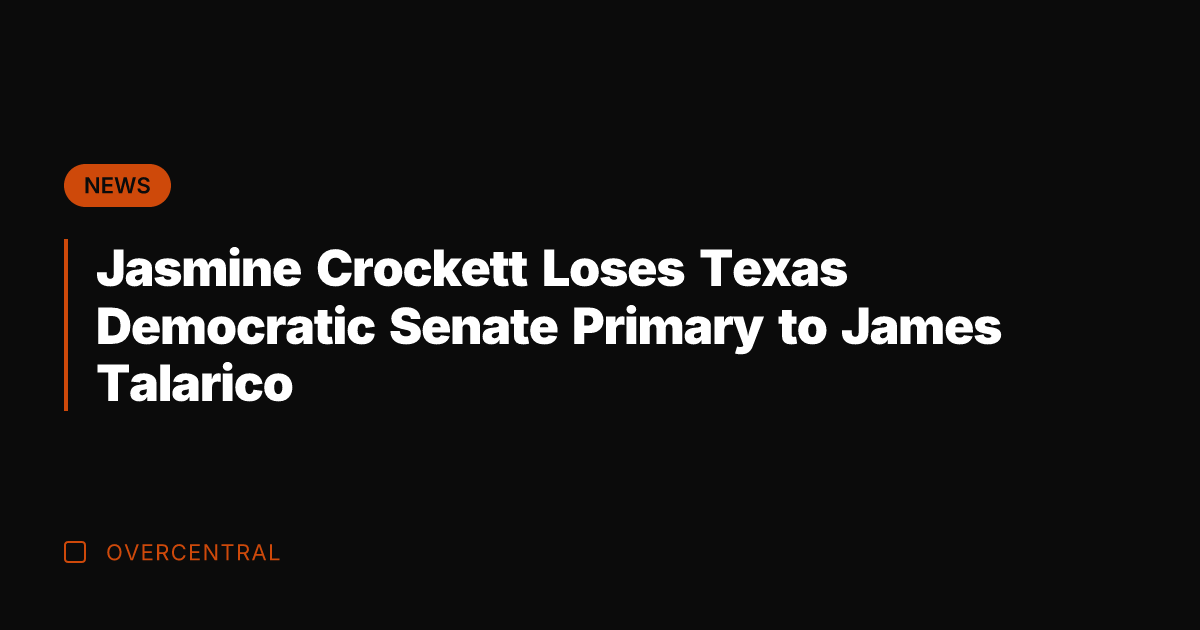 Jasmine Crockett Loses Texas Democratic Senate Primary to James Talarico