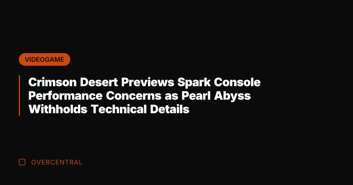 Crimson Desert Previews Spark Console Performance Concerns as Pearl Abyss Withholds Technical