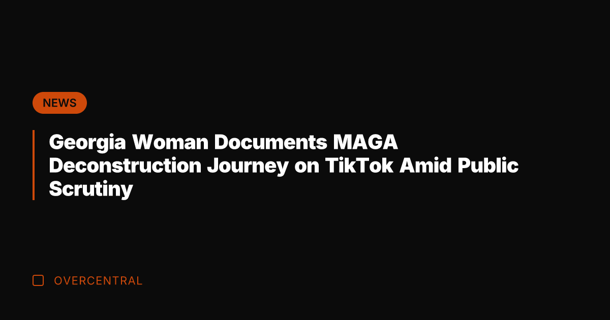 Georgia Woman Documents MAGA Deconstruction Journey on TikTok Amid Public Scrutiny