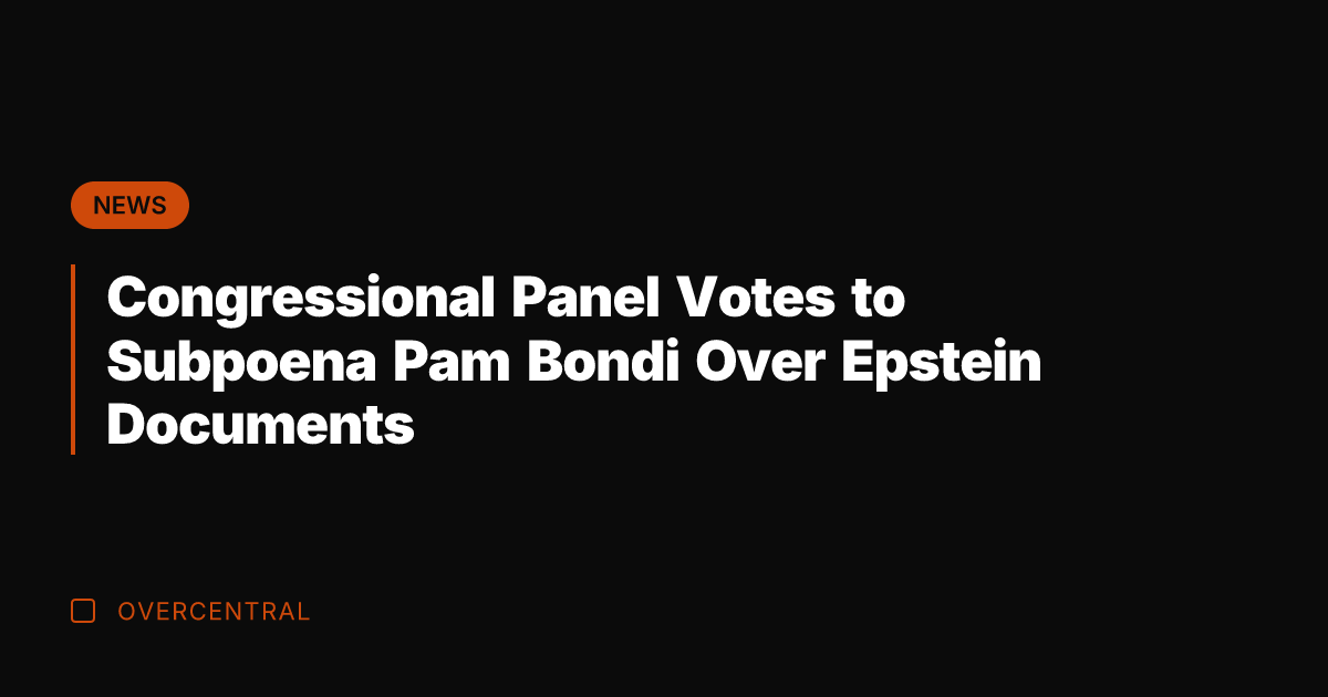 Congressional Panel Votes to Subpoena Pam Bondi Over Epstein Documents