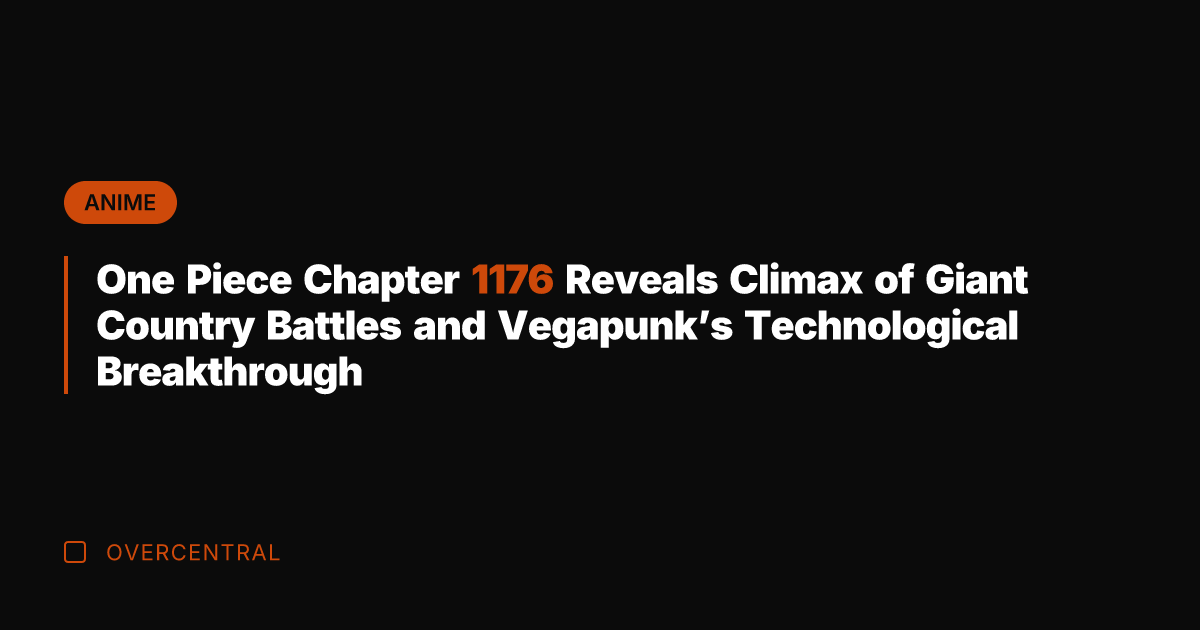 One Piece Chapter 1176 Reveals Climax of Giant Country Battles and Vegapunk's