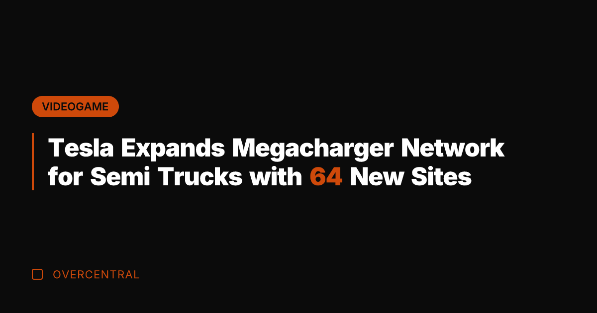 Tesla Expands Megacharger Network for Semi Trucks with 64 New Sites