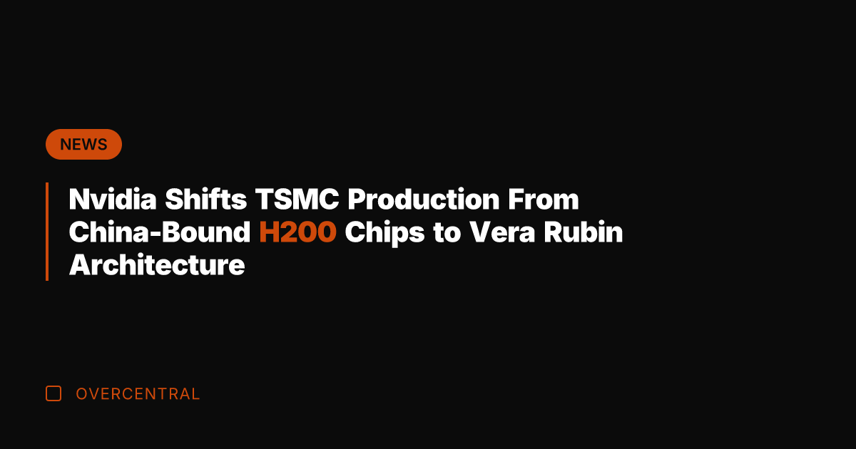 Nvidia Shifts TSMC Production From China-Bound H200 Chips to Vera Rubin Architecture