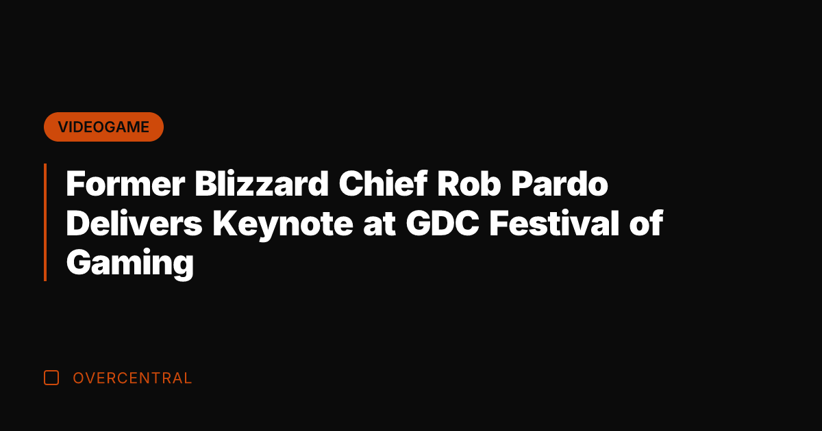 Former Blizzard Chief Rob Pardo Delivers Keynote at GDC Festival of Gaming