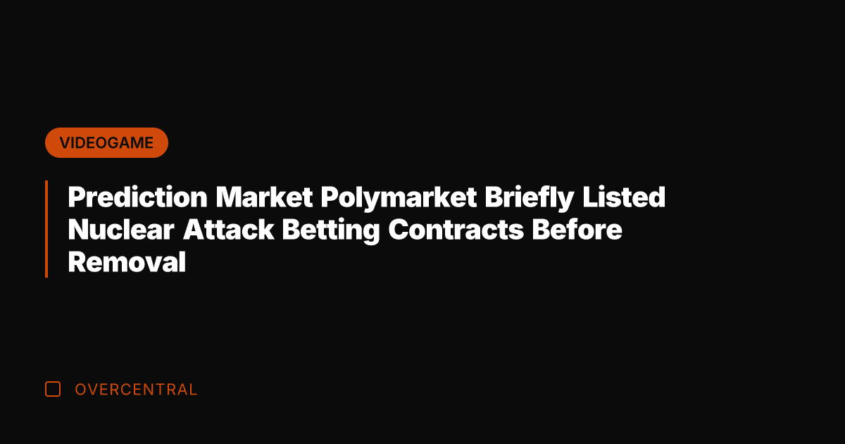 Prediction Market Polymarket Briefly Listed Nuclear Attack Betting Contracts Before Removal