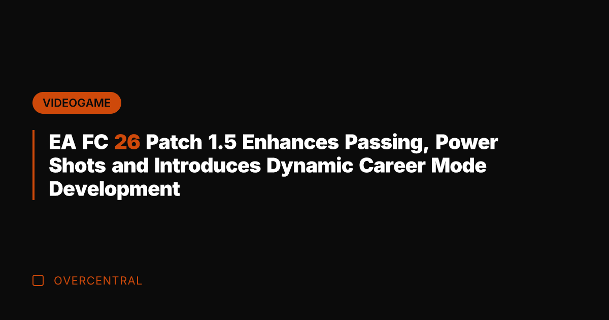 EA FC 26 Patch 1.5 Enhances Passing, Power Shots and Introduces Dynamic