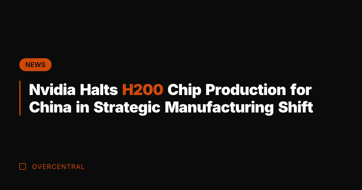 Nvidia Halts H200 Chip Production for China in Strategic Manufacturing Shift