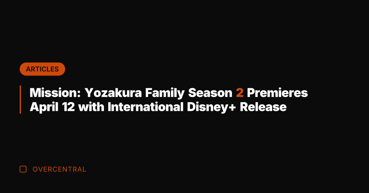 Mission: Yozakura Family Season 2 Premieres April 12 with International Disney+ Release