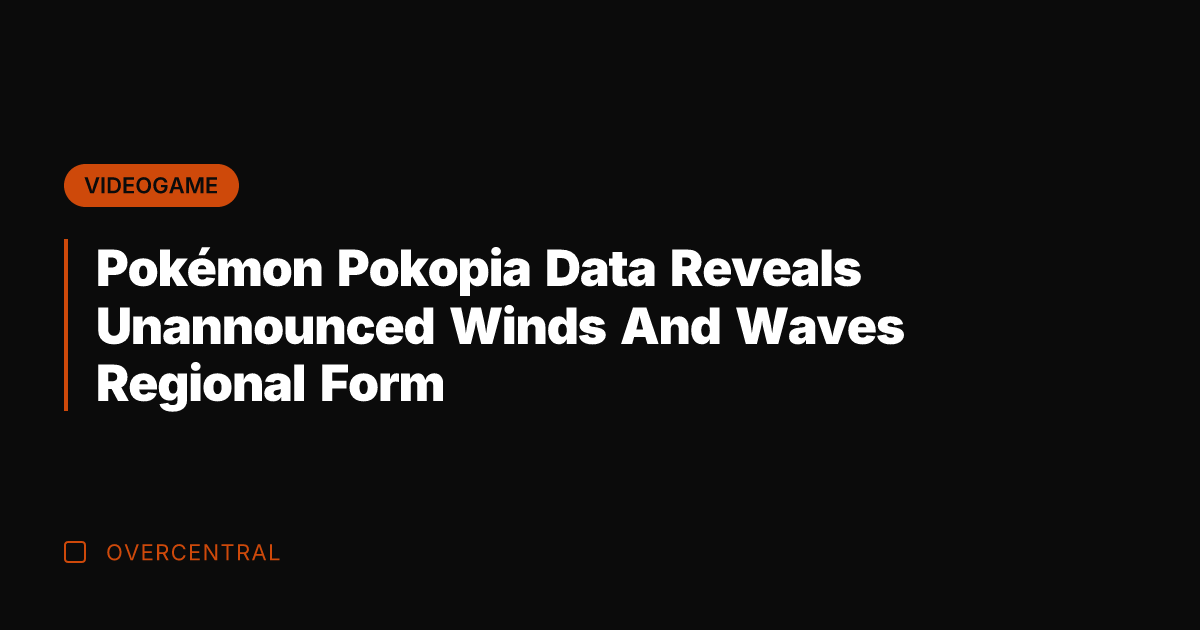 Pokémon Pokopia Data Reveals Unannounced Winds And Waves Regional Form