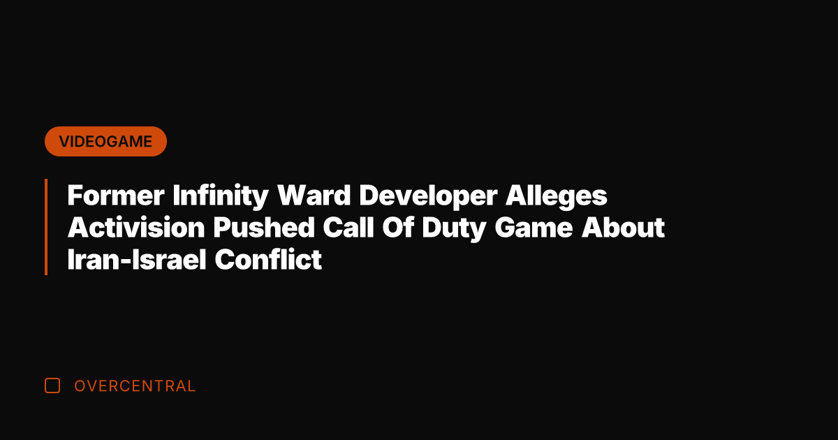 Former Infinity Ward Developer Alleges Activision Pushed Call Of Duty Game About