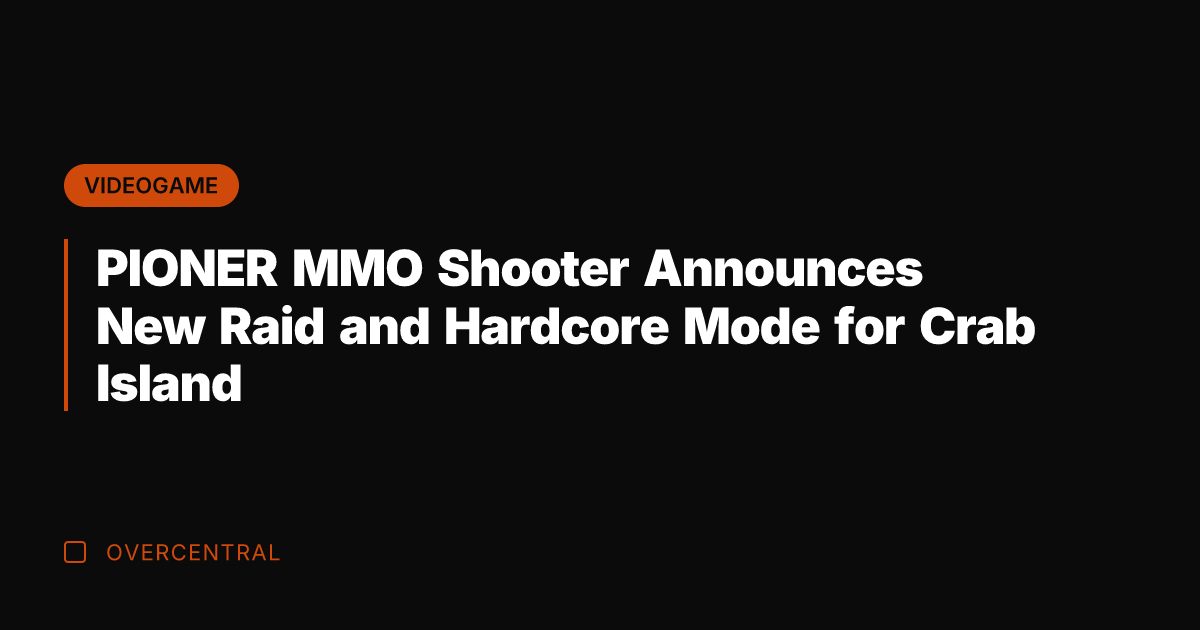 PIONER MMO Shooter Announces New Raid and Hardcore Mode for Crab Island