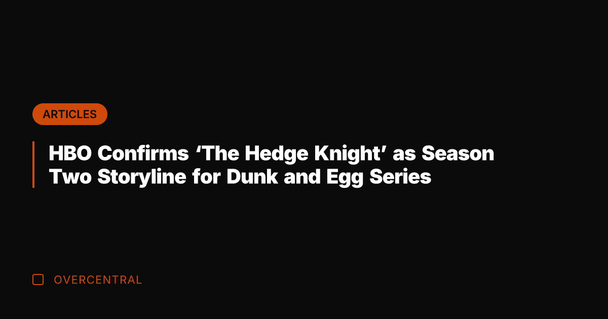 HBO Confirms 'The Hedge Knight' as Season Two Storyline for Dunk and