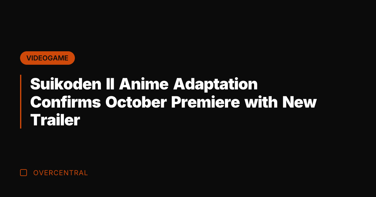 Suikoden II Anime Adaptation Confirms October Premiere with New Trailer