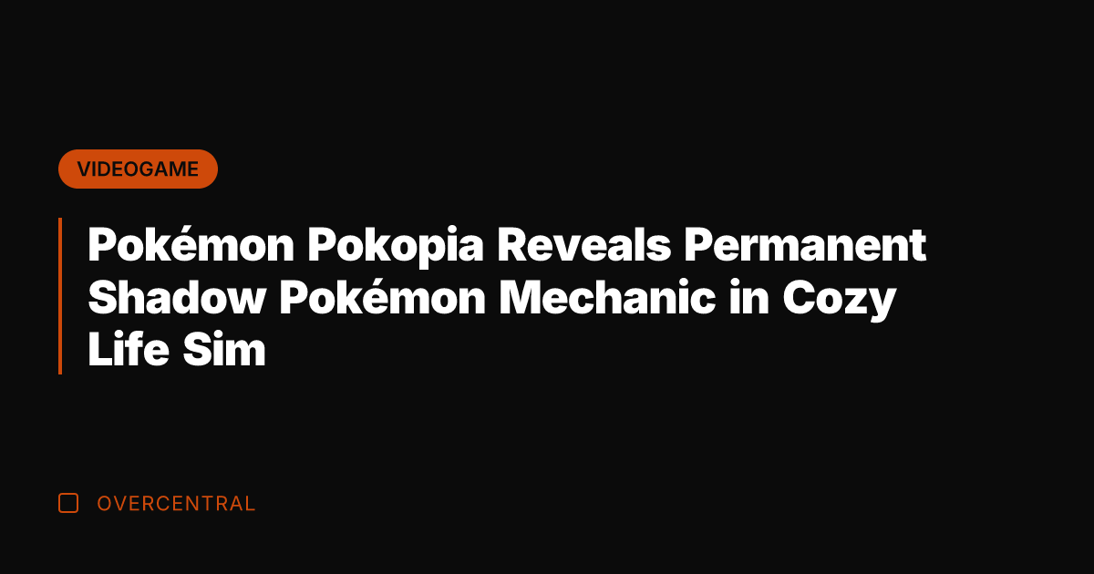 Pokémon Pokopia Reveals Permanent Shadow Pokémon Mechanic in Cozy Life Sim
