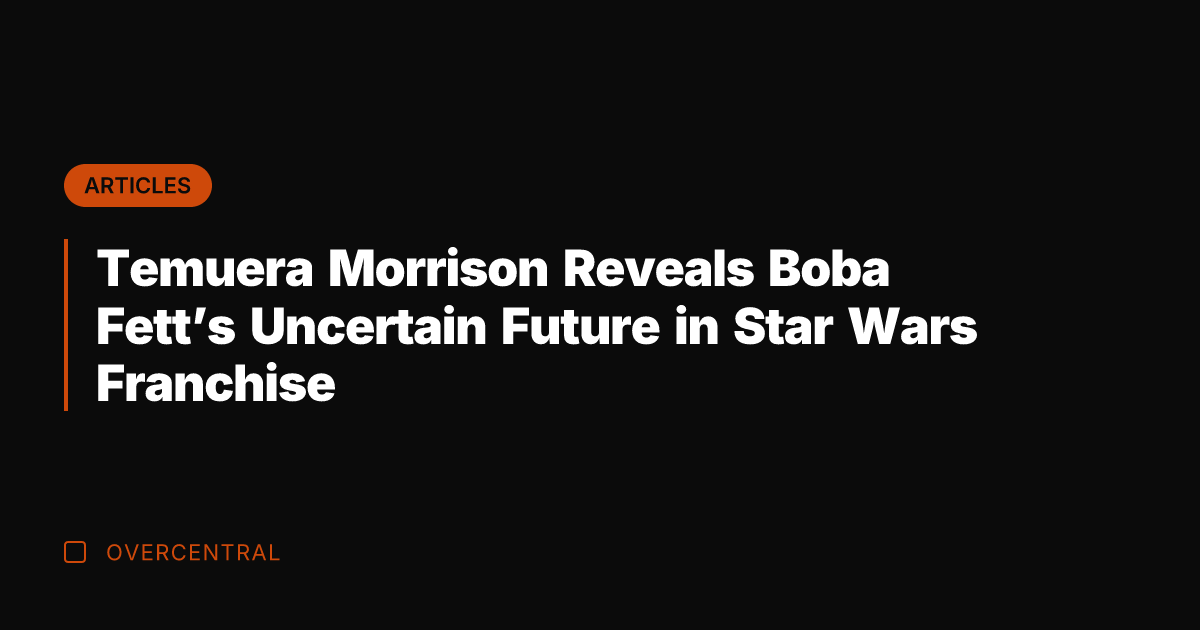 Temuera Morrison Reveals Boba Fett's Uncertain Future in Star Wars Franchise