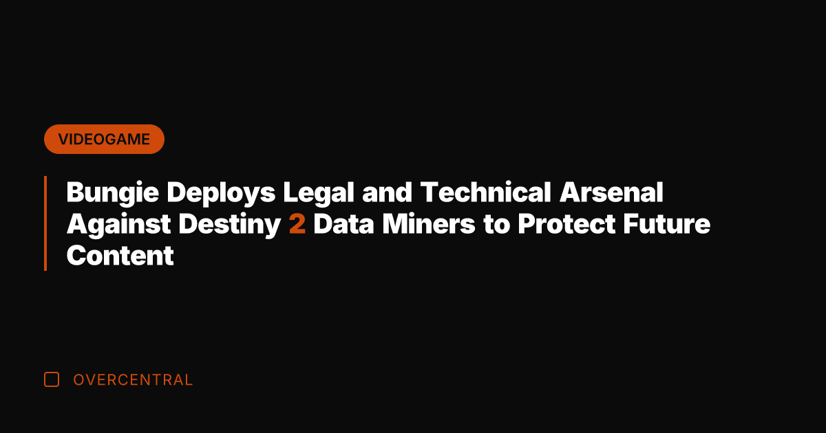 Bungie Deploys Legal and Technical Arsenal Against Destiny 2 Data Miners to