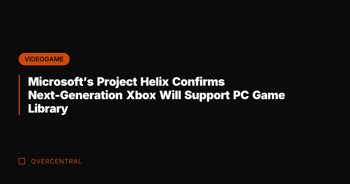Microsoft's Project Helix Confirms Next-Generation Xbox Will Support PC Game Library
