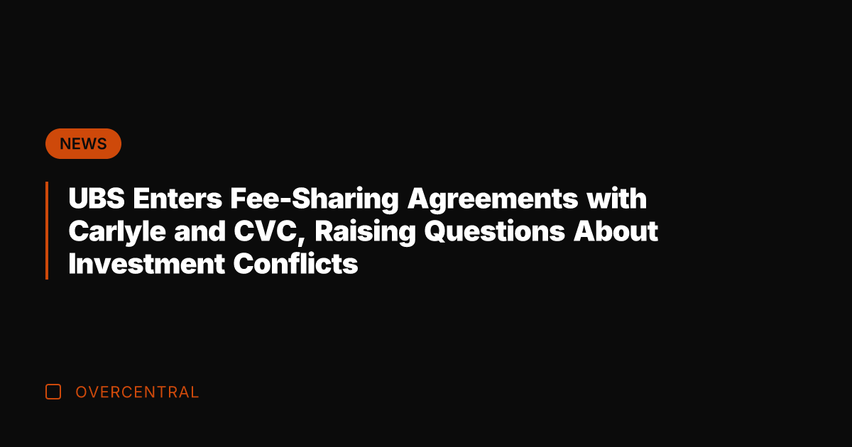 UBS Enters Fee-Sharing Agreements with Carlyle and CVC, Raising Questions About Investment