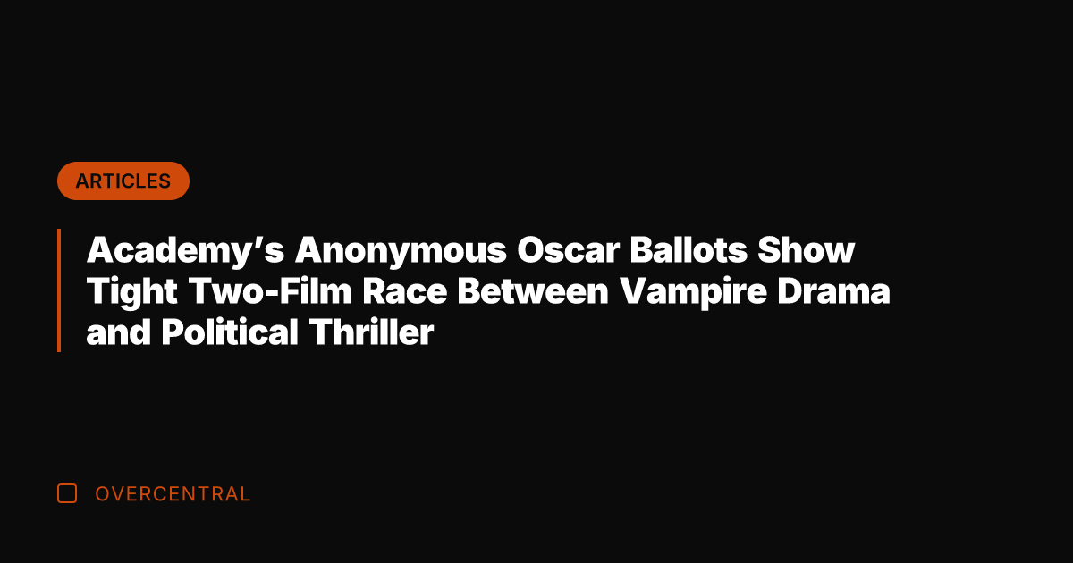 Academy's Anonymous Oscar Ballots Show Tight Two-Film Race Between Vampire Drama and