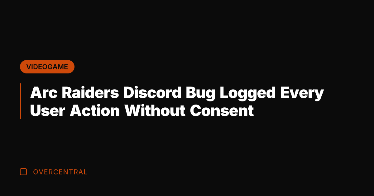 Arc Raiders Discord Bug Logged Every User Action Without Consent
