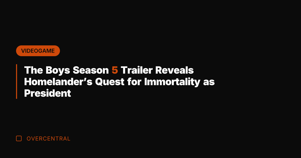 The Boys Season 5 Trailer Reveals Homelander's Quest for Immortality as President