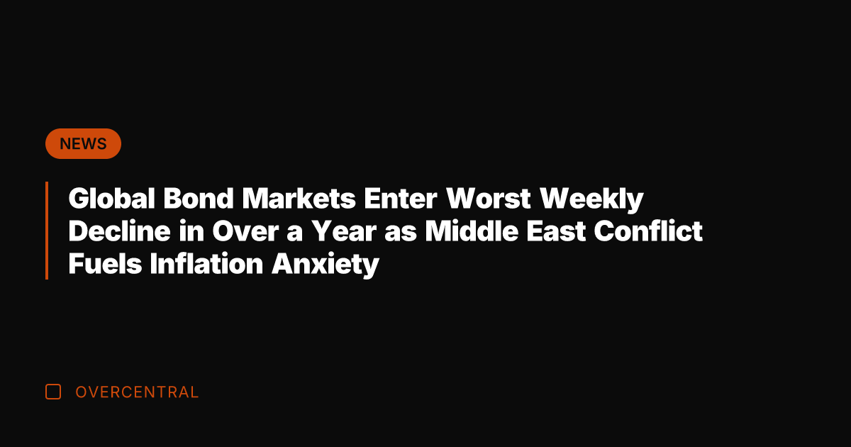 Global Bond Markets Enter Worst Weekly Decline in Over a Year as