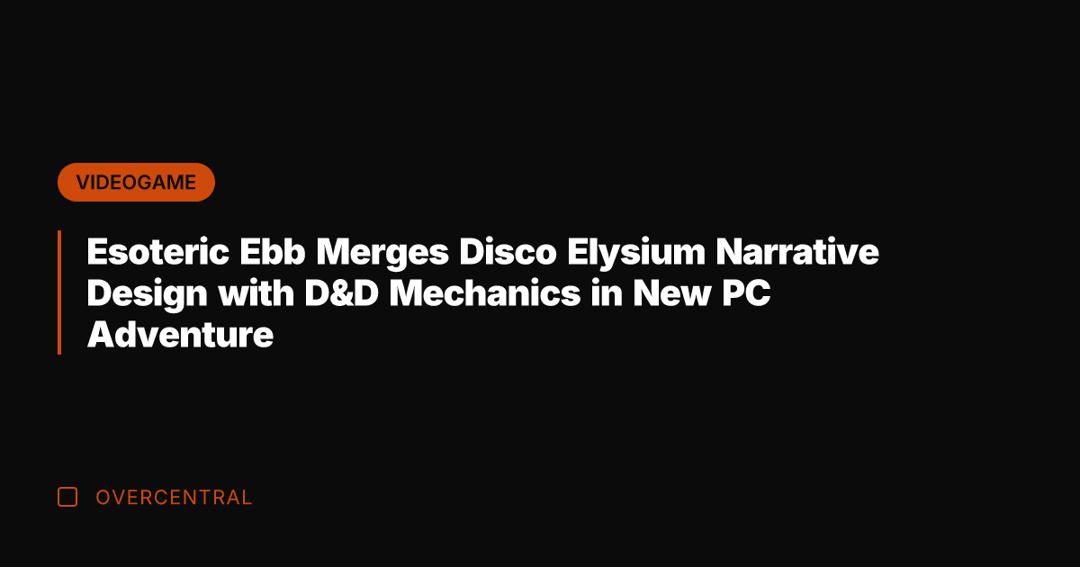 Esoteric Ebb Merges Disco Elysium Narrative Design with D&D Mechanics in New