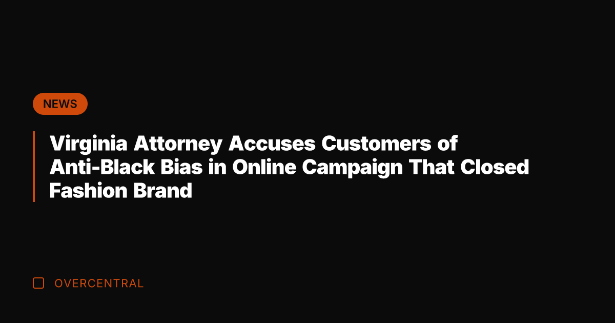 Virginia Attorney Accuses Customers of Anti-Black Bias in Online Campaign That Closed