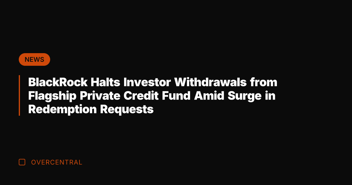 BlackRock Halts Investor Withdrawals from Flagship Private Credit Fund Amid Surge in