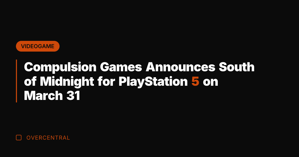 Compulsion Games Announces South of Midnight for PlayStation 5 on March 31