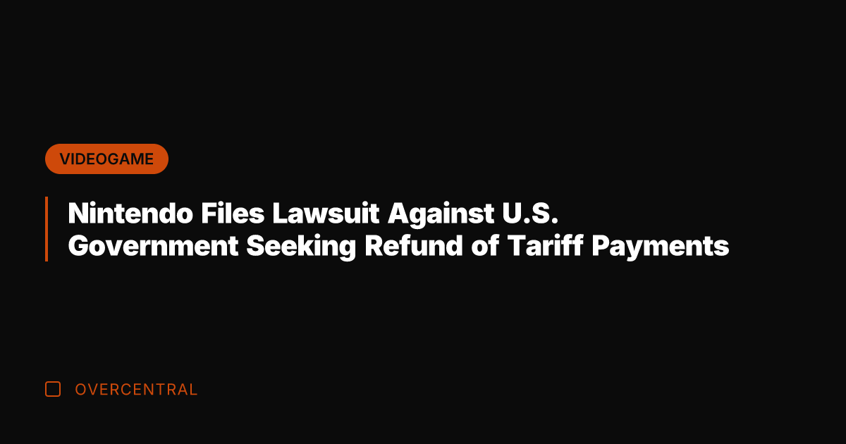 Nintendo Files Lawsuit Against U.S. Government Seeking Refund of Tariff Payments