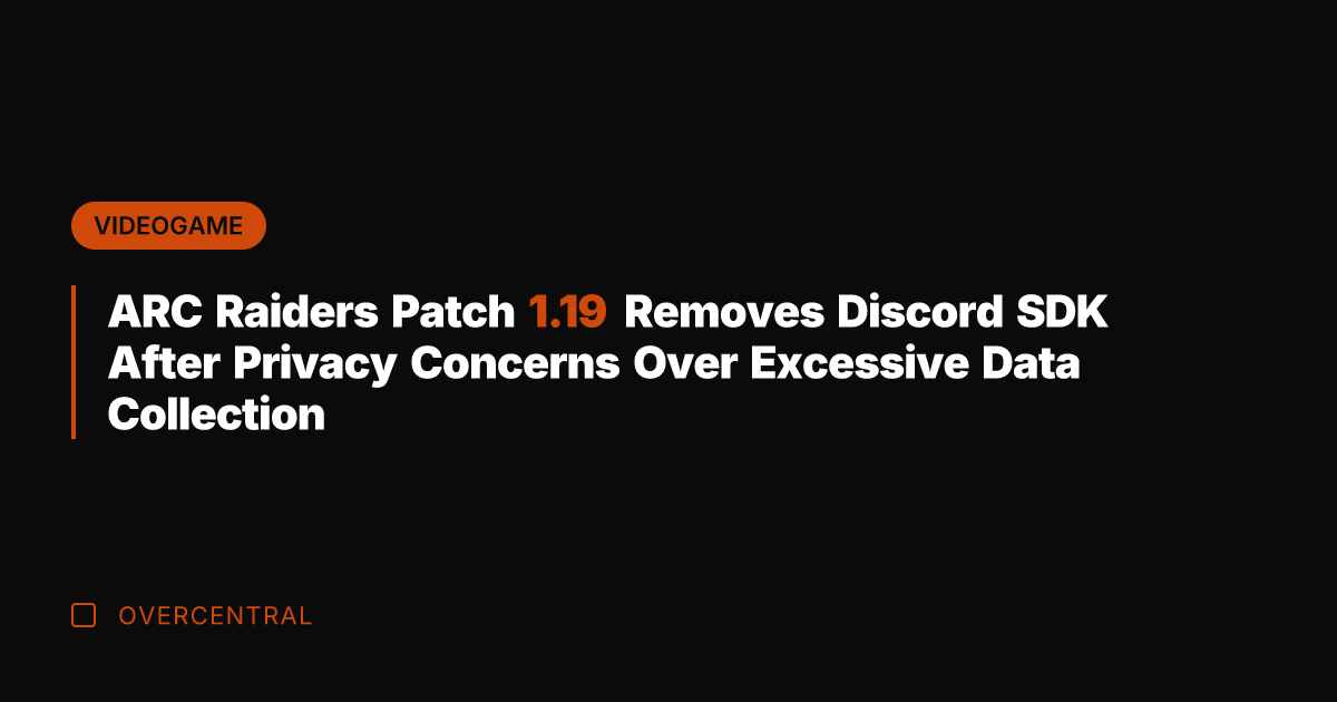 ARC Raiders Patch 1.19 Removes Discord SDK After Privacy Concerns Over Excessive