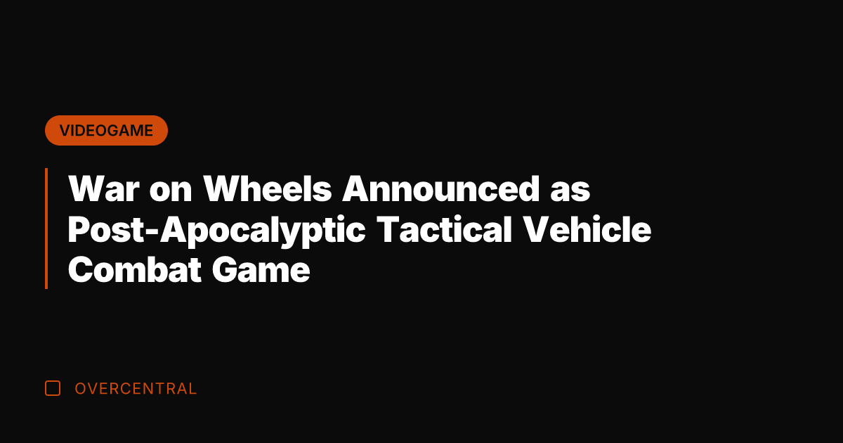 War on Wheels Announced as Post-Apocalyptic Tactical Vehicle Combat Game