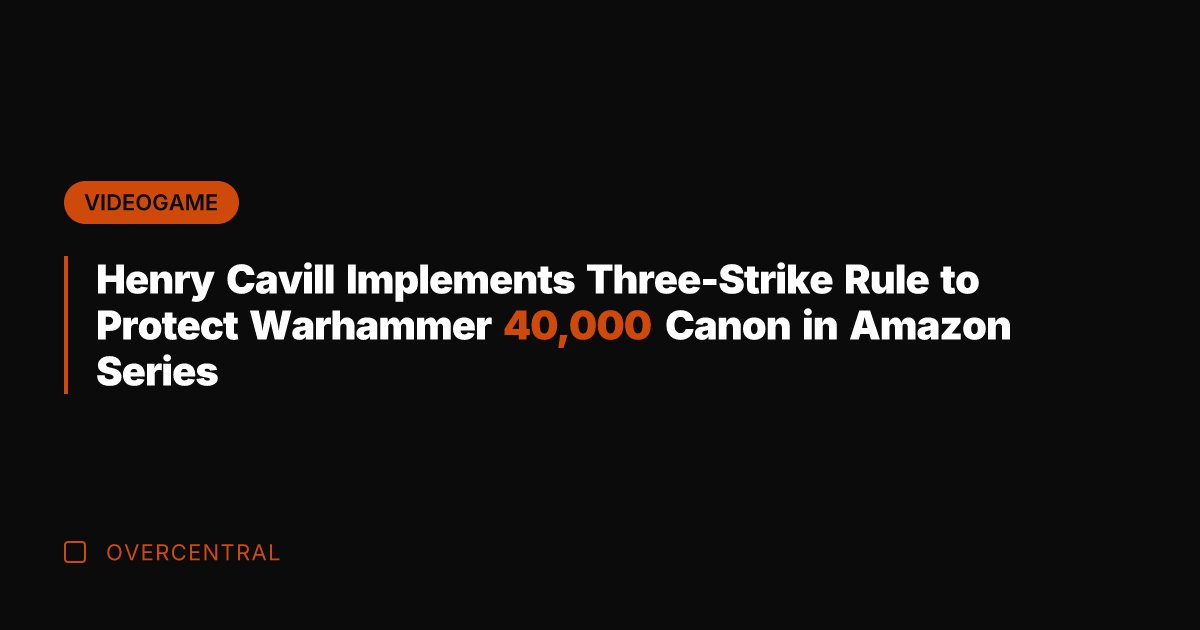 Henry Cavill Implements Three-Strike Rule to Protect Warhammer 40,000 Canon in Amazon