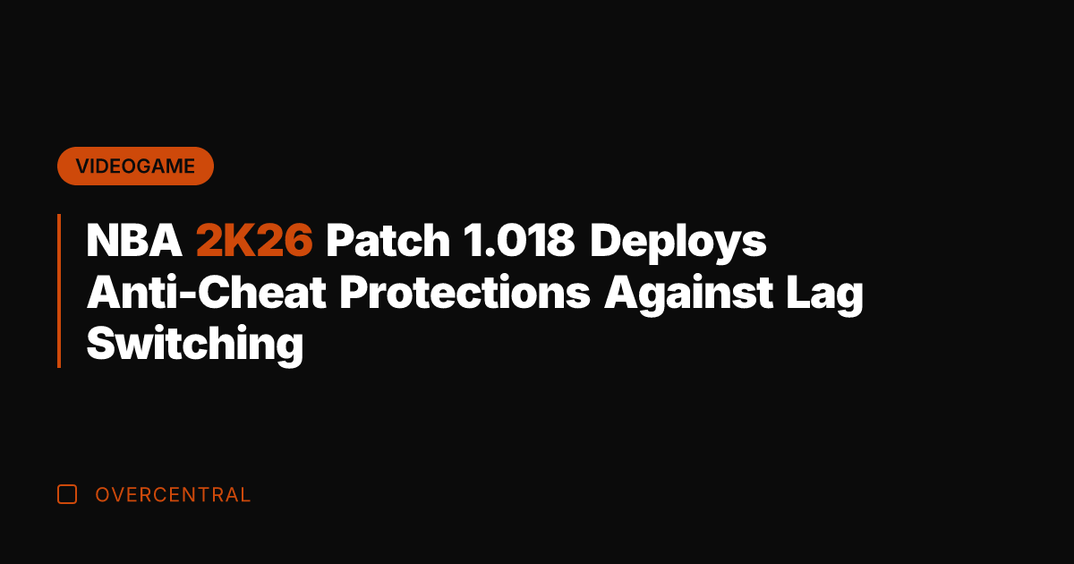 NBA 2K26 Patch 1.018 Deploys Anti-Cheat Protections Against Lag Switching