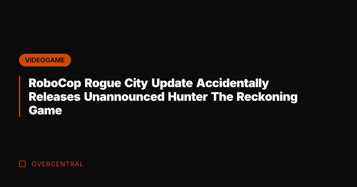 RoboCop Rogue City Update Accidentally Releases Unannounced Hunter The Reckoning Game