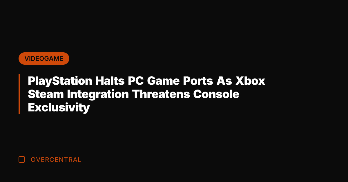 PlayStation Halts PC Game Ports As Xbox Steam Integration Threatens Console Exclusivity
