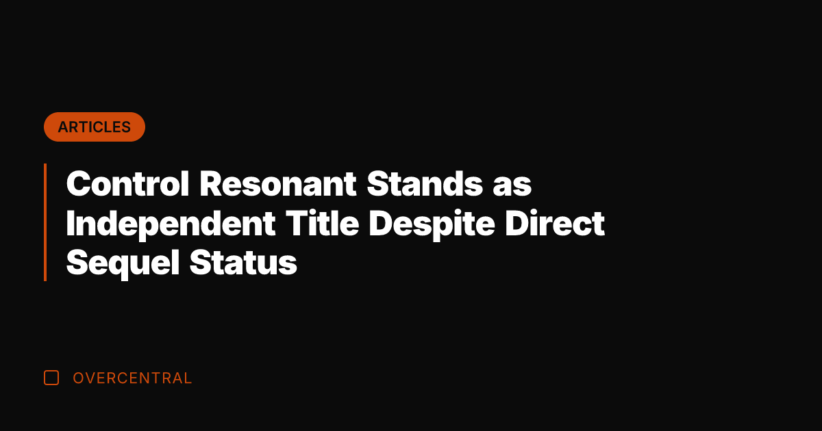 Control Resonant Stands as Independent Title Despite Direct Sequel Status