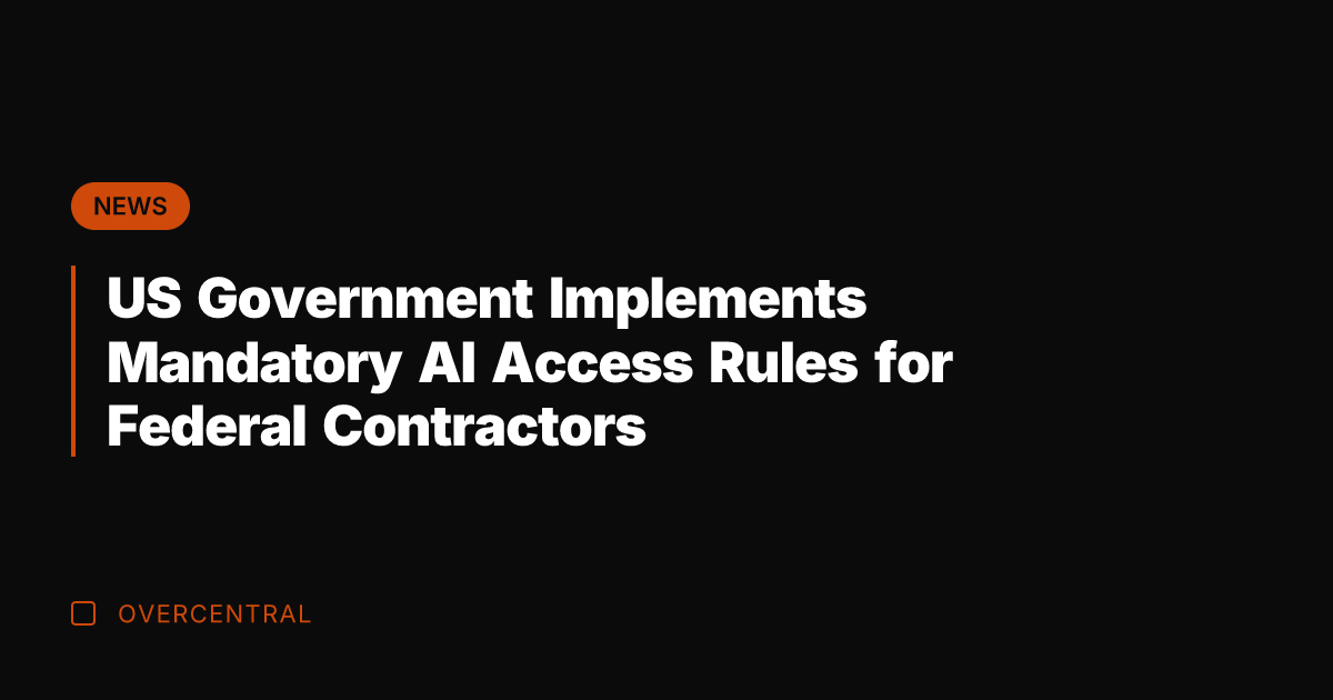 US Government Implements Mandatory AI Access Rules for Federal Contractors