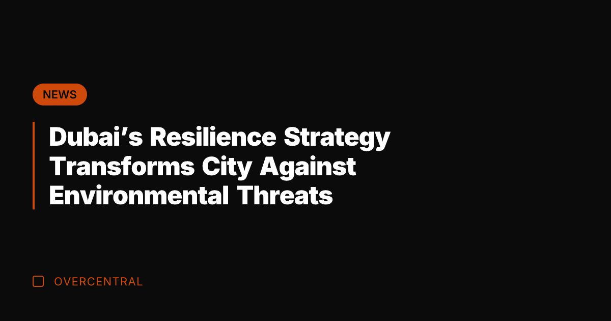 Dubai's Resilience Strategy Transforms City Against Environmental Threats