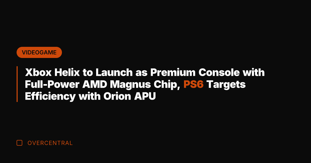 Xbox Helix to Launch as Premium Console with Full-Power AMD Magnus Chip,