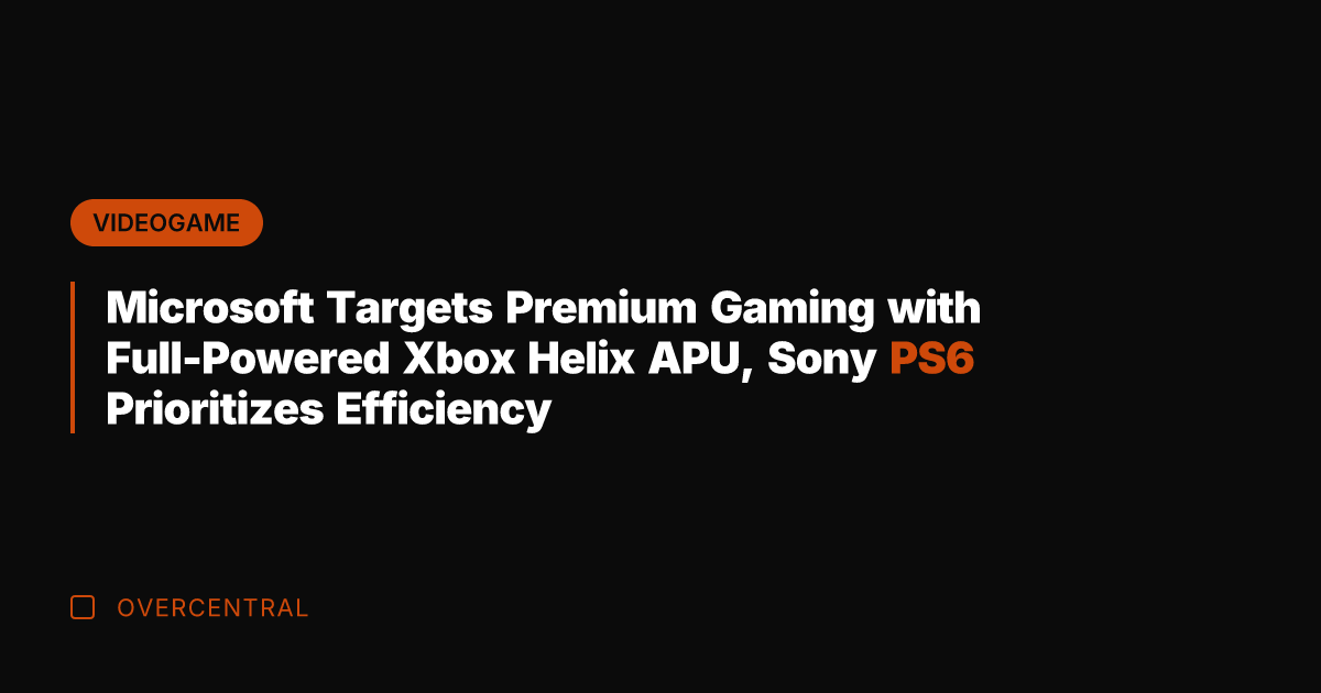 Microsoft Targets Premium Gaming with Full-Powered Xbox Helix APU, Sony PS6 Prioritizes