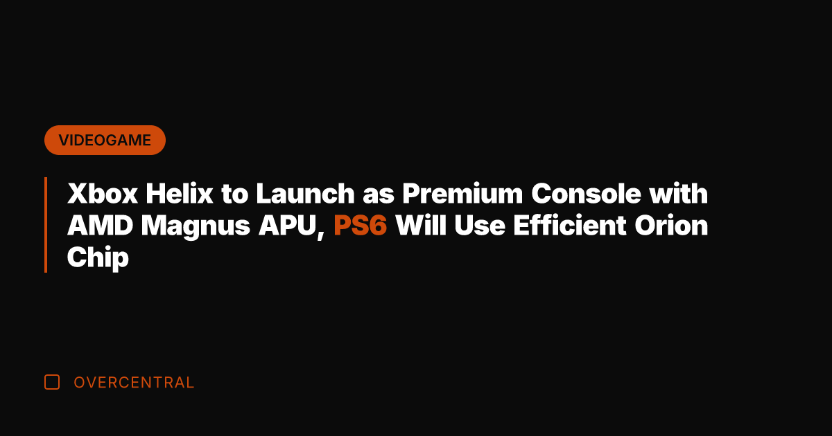 Xbox Helix to Launch as Premium Console with AMD Magnus APU, PS6