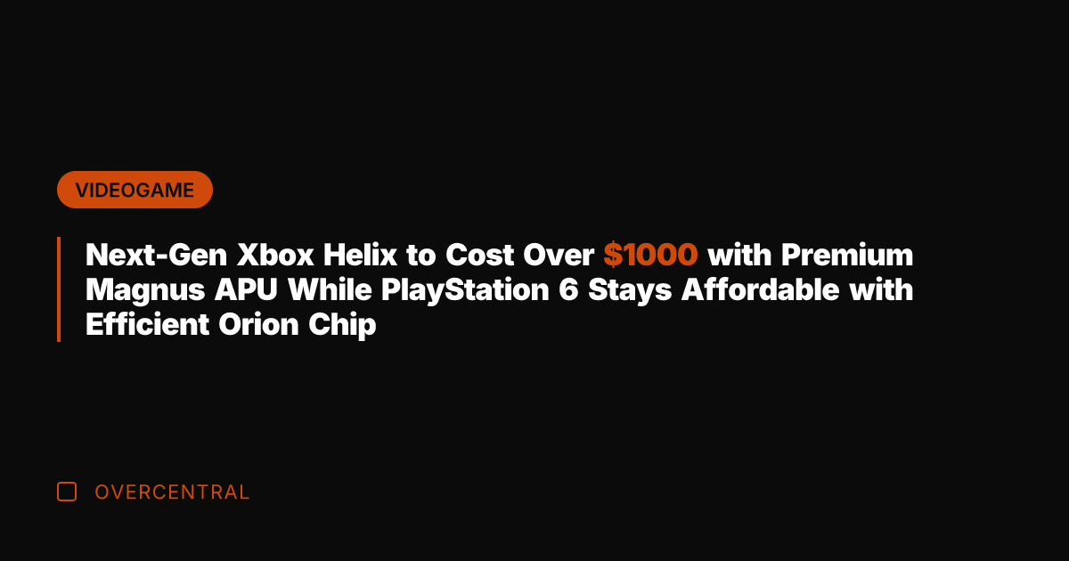 Next-Gen Xbox Helix to Cost Over 00 with Premium Magnus APU While