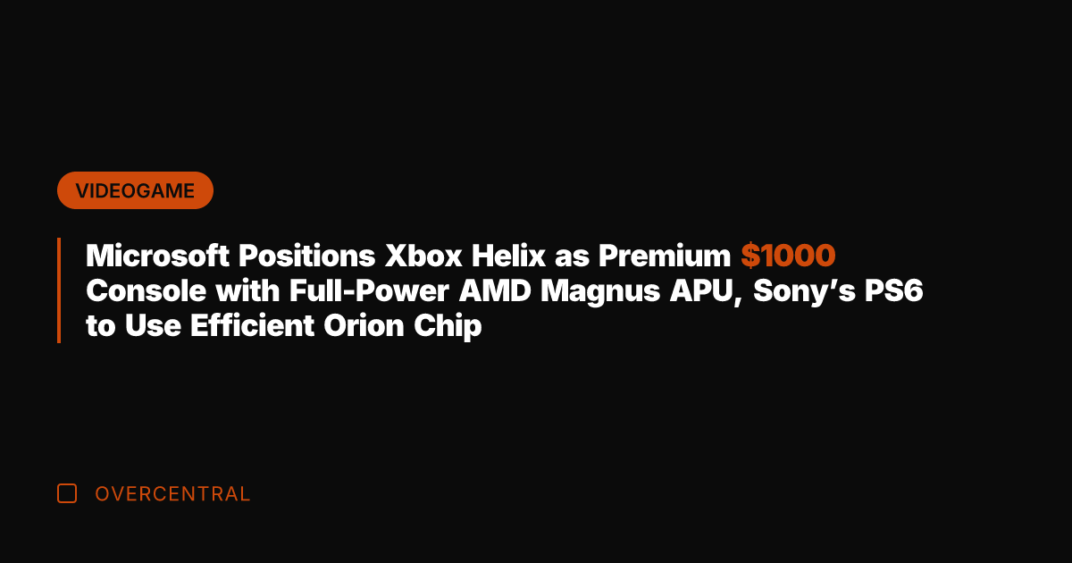 Microsoft Positions Xbox Helix as Premium 00 Console with Full-Power AMD Magnus