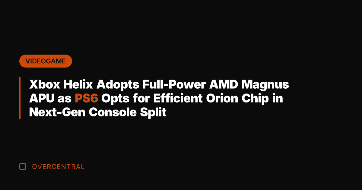 Xbox Helix Adopts Full-Power AMD Magnus APU as PS6 Opts for Efficient